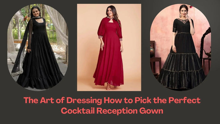 The Art of Dressing: How to Pick the Perfect Cocktail Reception Gown