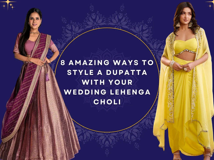 8 Amazing Ways to Style a Dupatta with Your Wedding Lehenga Choli