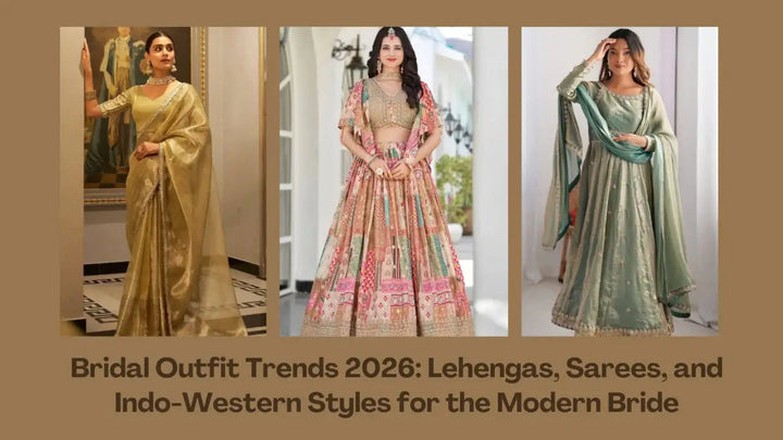 Bridal Outfit Trends 2026: Lehengas, Sarees, and Indo-Western Styles for the Modern Bride