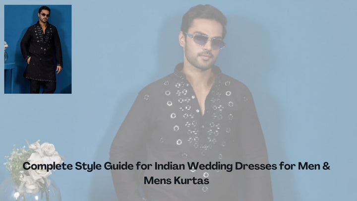 Complete Style Guide for Indian Wedding Dresses for Men & Men’s Kurtas