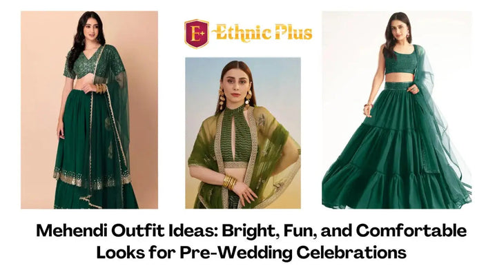 Mehendi Outfit Ideas: Bright, Fun, and Comfortable Looks for Pre-Wedding Celebrations