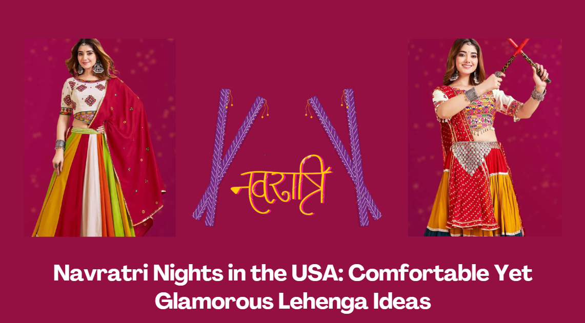 Navratri Nights in the USA: Comfortable Yet Glamorous Lehenga Ideas