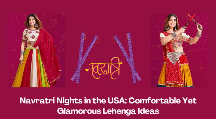 Navratri Nights in the USA: Comfortable Yet Glamorous Lehenga Ideas