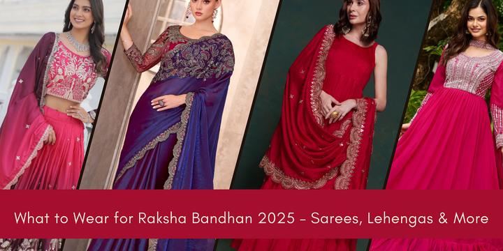 What to Wear for Raksha Bandhan 2025 – Sarees, Lehengas & More