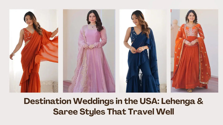 Destination Weddings in the USA: Lehenga & Saree Styles That Travel Well