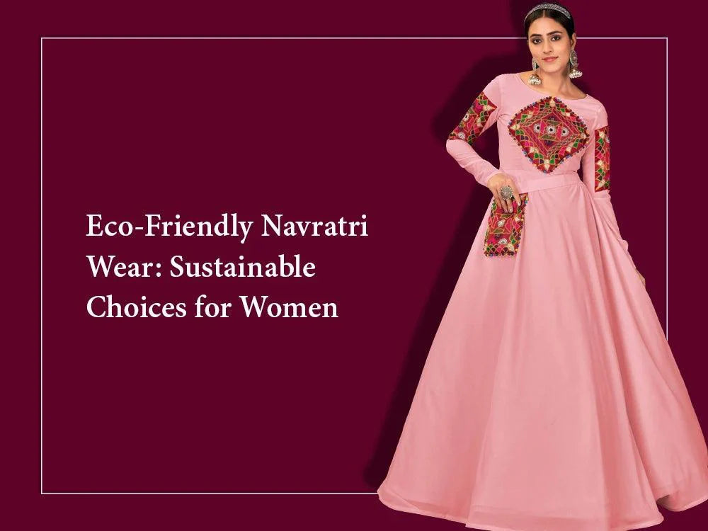 Eco-Friendly Navratri Wear: Sustainable Choices for Women – Zeel Clothing