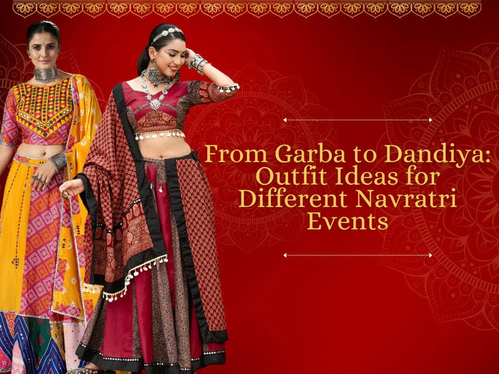 From Garba to Dandiya: Outfit Ideas for Different Navratri Events
