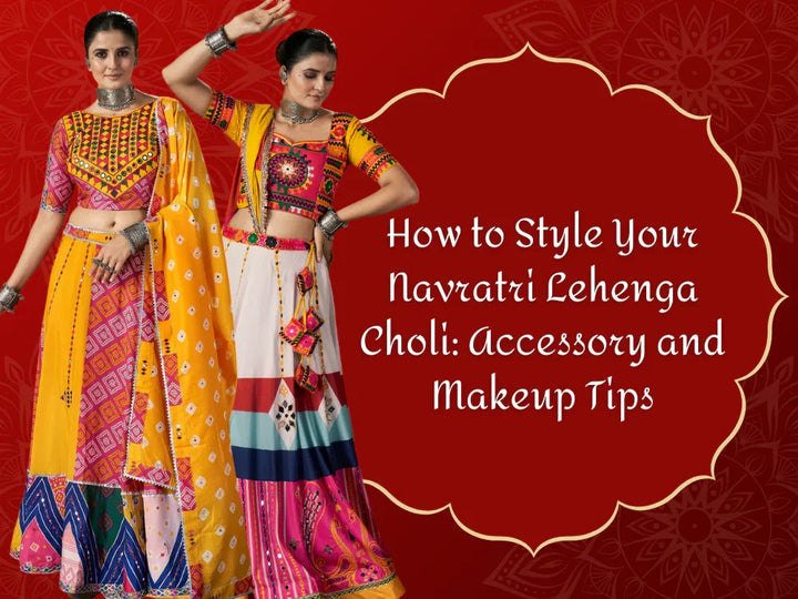 How to Style Your Navratri Lehenga Choli: Accessory and Makeup Tips