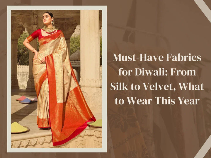 Must-Have Fabrics for Diwali: From Silk to Velvet, What to Wear This Year