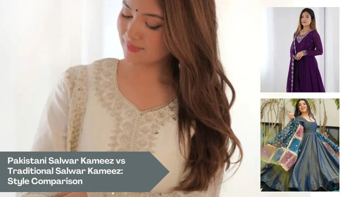 Pakistani Salwar Kameez vs Traditional Salwar Kameez: Style Comparison