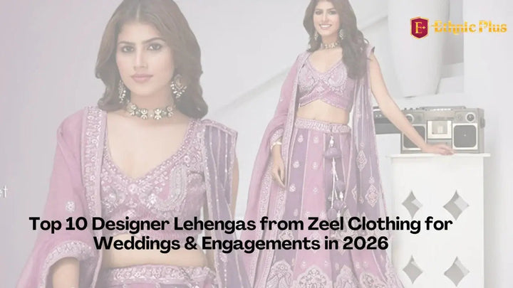Top 10 Designer Lehengas from Zeel Clothing for Weddings & Engagements in 2026