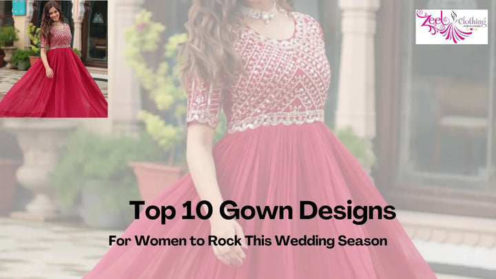 Top 10 Gown Designs for Women to Rock This Wedding Season