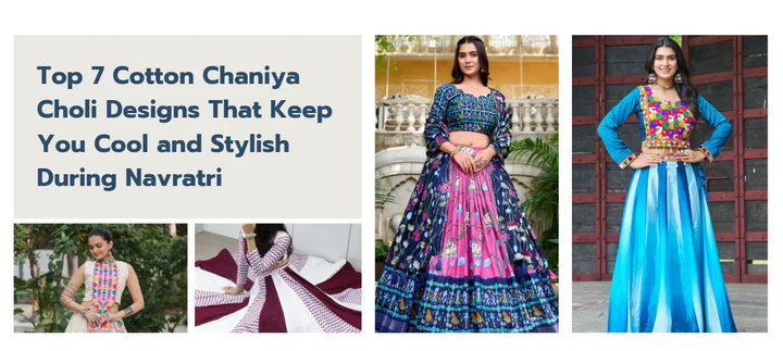 Top 7 Cotton Chaniya Choli Designs That Keep You Cool and Stylish During Navratri