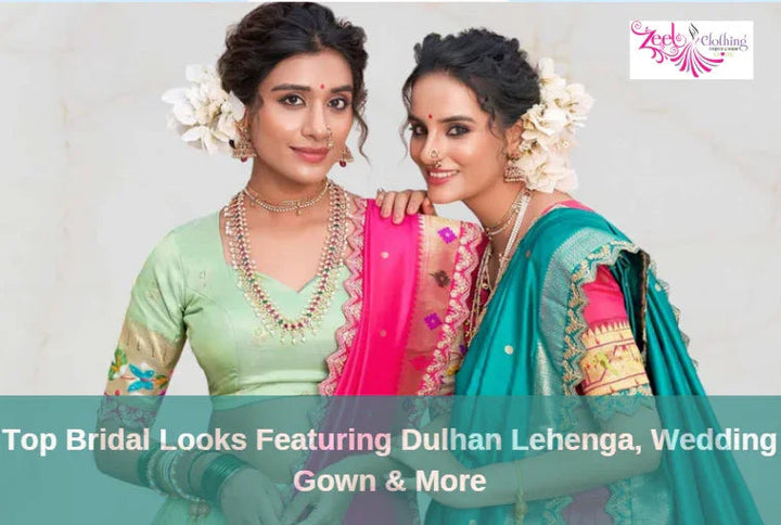 Top Bridal Looks Featuring Dulhan Lehenga, Wedding Gown & More