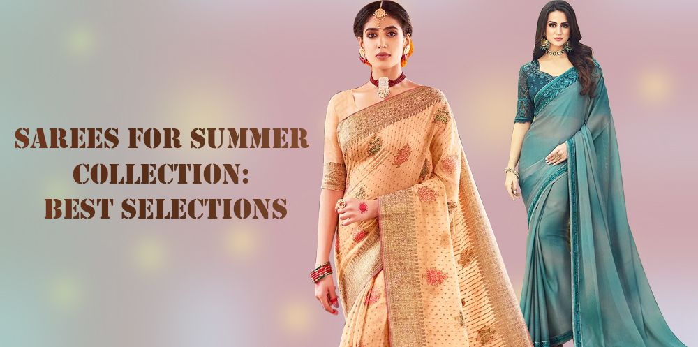 Sarees for Summer Collection: Best Selections
