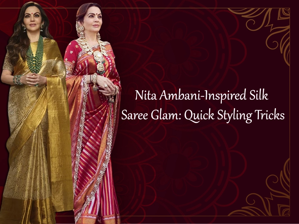 Nita Ambani-Inspired Silk Saree Glam: Quick Styling Tricks