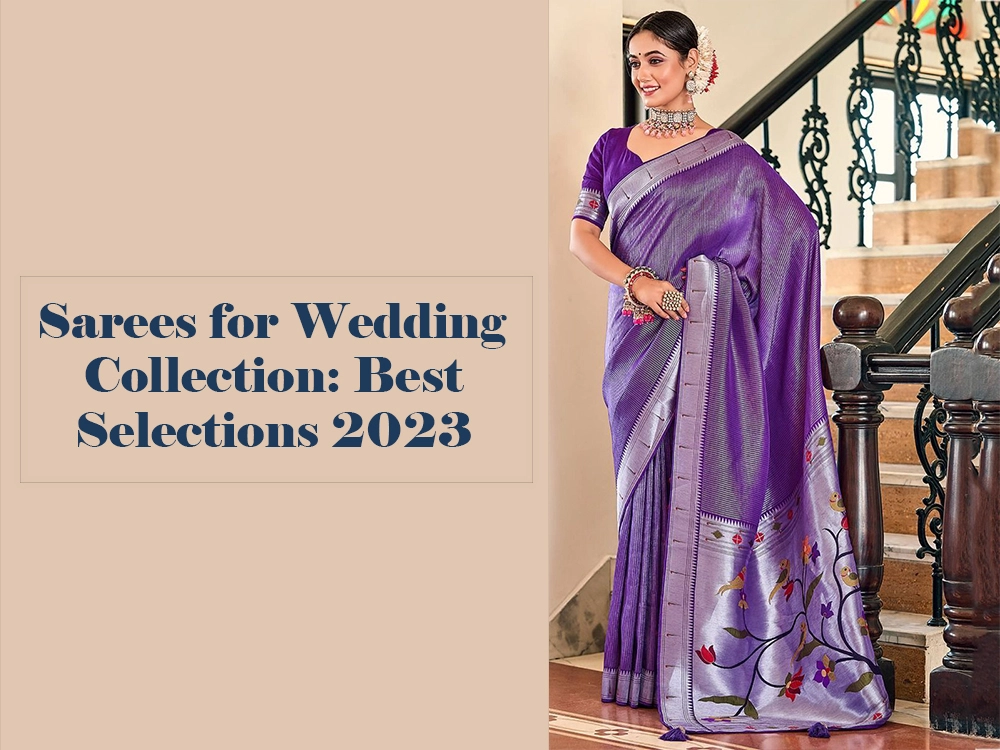 Sarees for Wedding Collection: Best Selections 2023