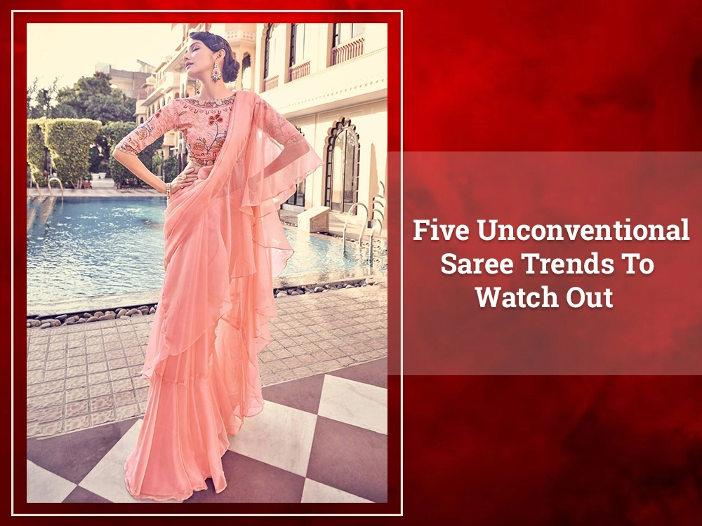 Five Unconventional Saree Trends To Watch Out