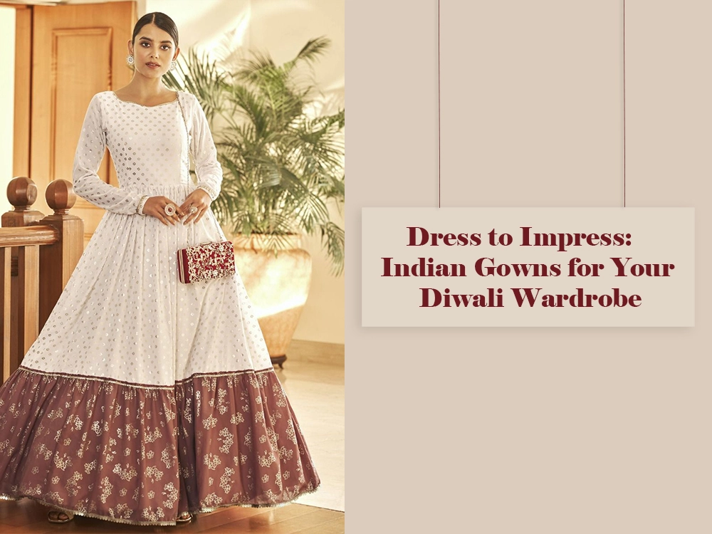 Dress to Impress: Indian Gowns for Your Diwali Wardrobe