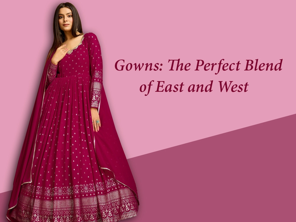 Gowns: The Perfect Blend of East and West