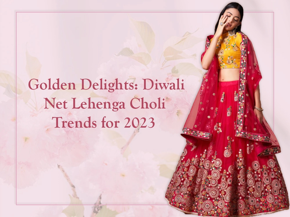 Golden Delights: Diwali Net Lehenga Choli Trends for 2023