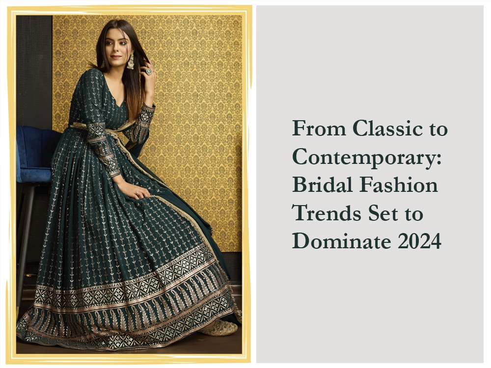 From Classic to Contemporary: Bridal Fashion Trends Set to Dominate 2024