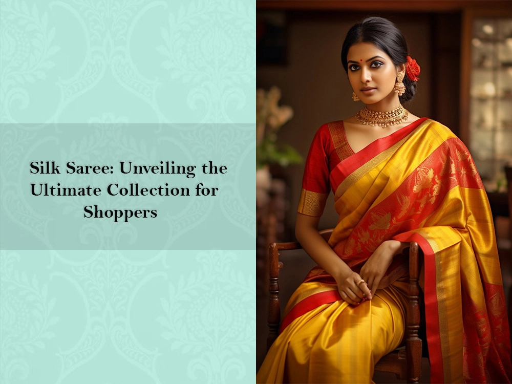 Silk Saree: Unveiling the Ultimate Collection for Shoppers