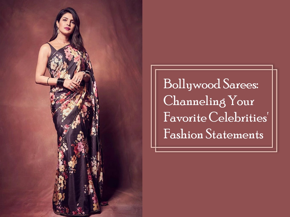 Bollywood Sarees: Channeling Your Favorite Celebrities' Fashion Statements