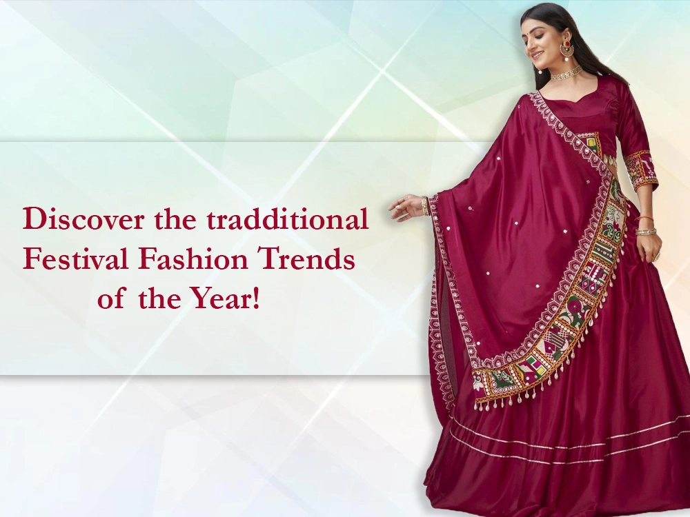 Discover the traditional Festival Fashion Trends of the Year!