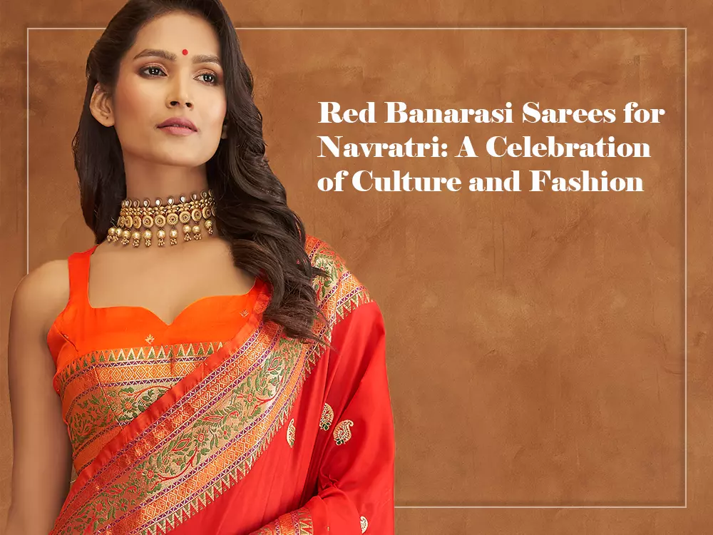 Red Banarasi Sarees for Navratri: A Celebration of Culture and Fashion