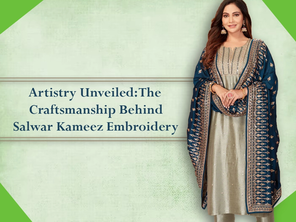Artistry Unveiled: The Craftsmanship Behind Salwar Kameez Embroidery