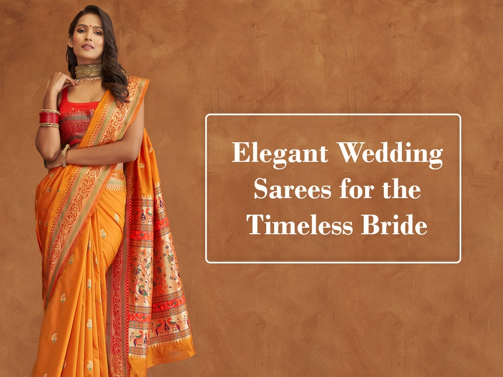 Elegant Wedding Sarees for the Timeless Bride