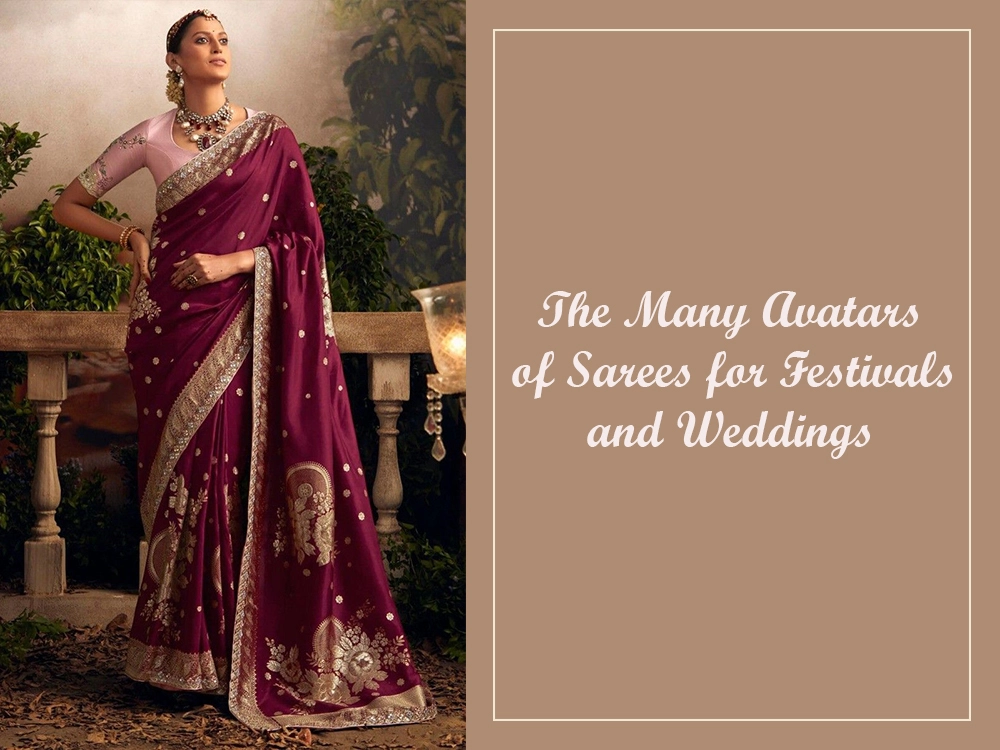 The Many Avatars of Sarees for Festivals and Weddings