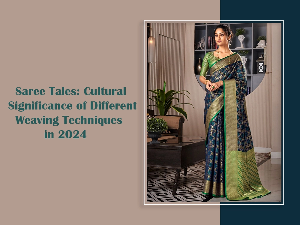 Saree Tales: Cultural Significance of Different Weaving Techniques in 2024