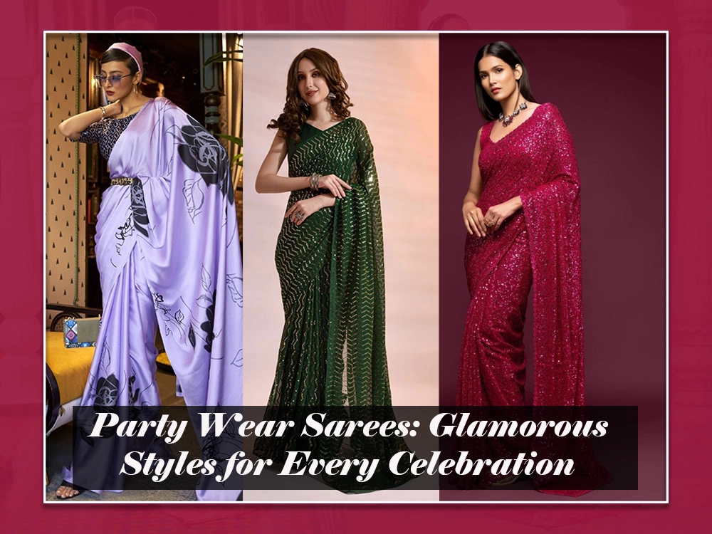 Party Wear Sarees: Glamorous Styles for Every Celebration