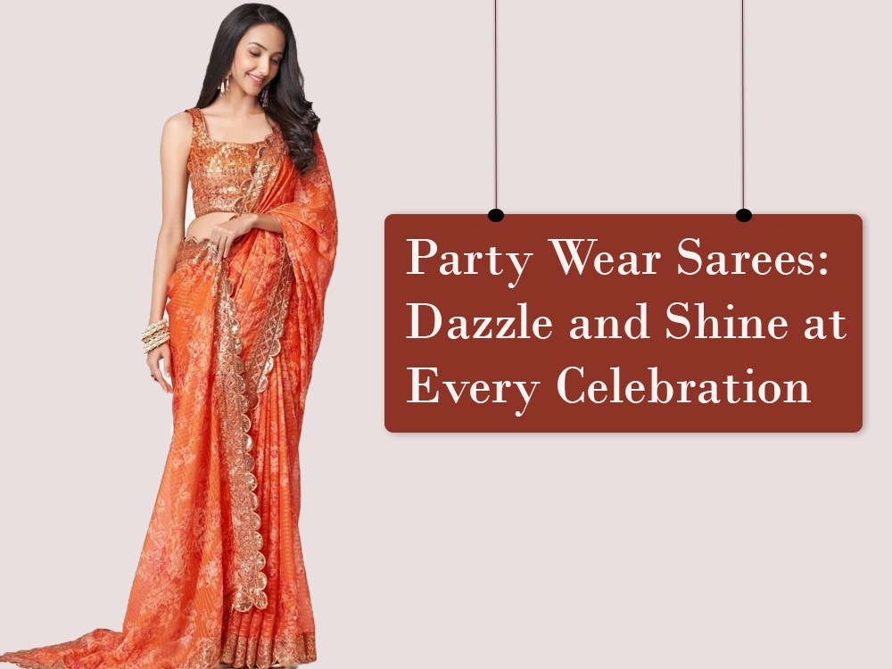 Party Wear Sarees: Dazzle and Shine at Every Celebration
