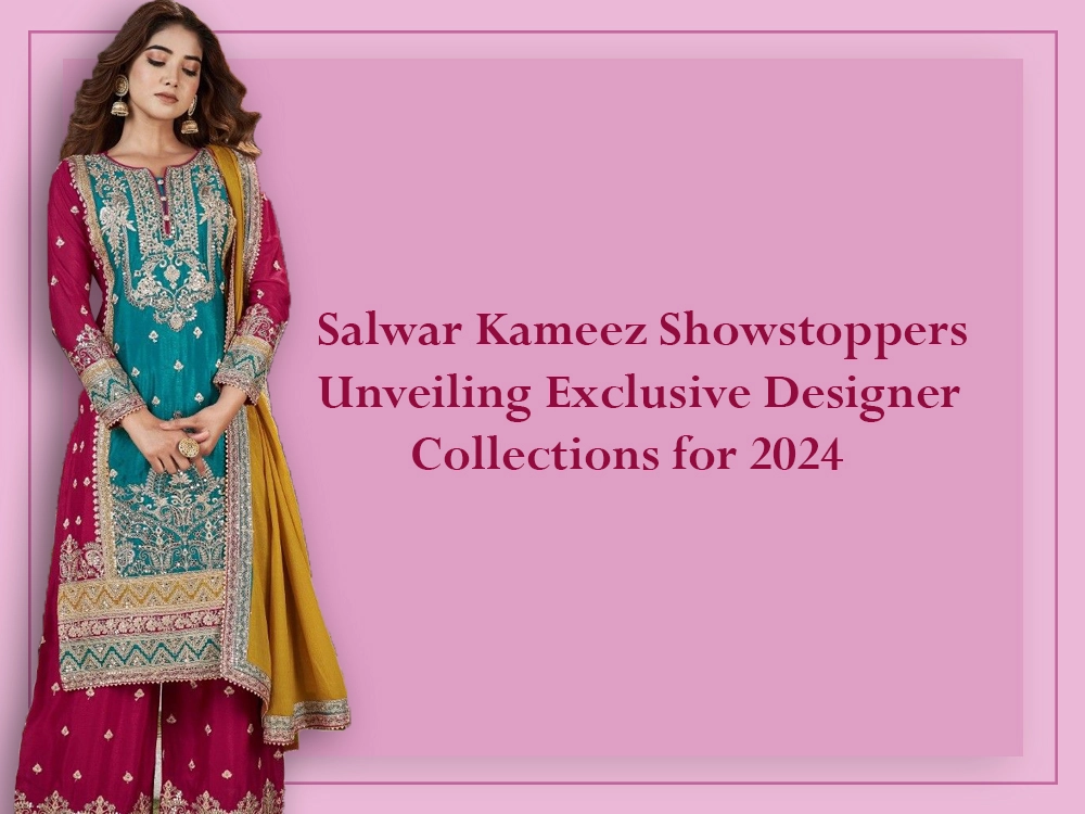 Salwar Kameez Showstoppers Unveiling Exclusive Designer Collections for 2024