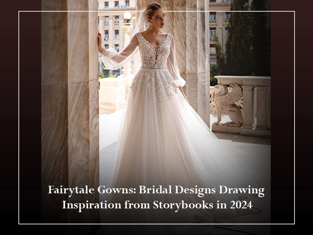 Fairytale Gowns: Bridal Designs Drawing Inspiration from Storybooks in 2024